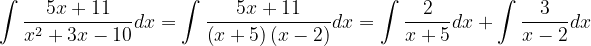 \dpi{120} \int \frac{5x+11}{x^{2}+3x-10}dx=\int \frac{5x+11}{\left ( x+5 \right )\left ( x-2 \right )}dx=\int \frac{2}{x+5}dx+\int \frac{3}{x-2}dx